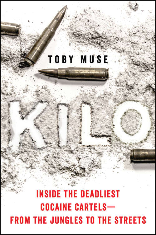 Book cover of Kilo: Inside the Deadliest Cocaine Cartels - From the Jungles to the Streets