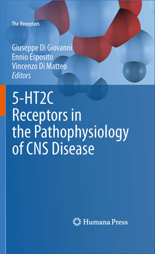 5-HT2C Receptors in the Pathophysiology of CNS Disease: 5-ht2c Receptors In The Pathophysiology Of Cns Disease (The Receptors #22)