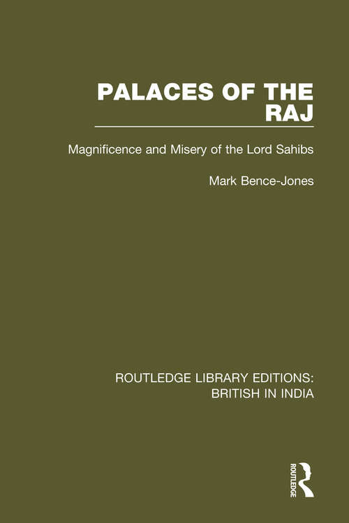 Palaces of the Raj: Magnificence and Misery of the Lord Sahibs (Routledge Library Editions: British in India #18)