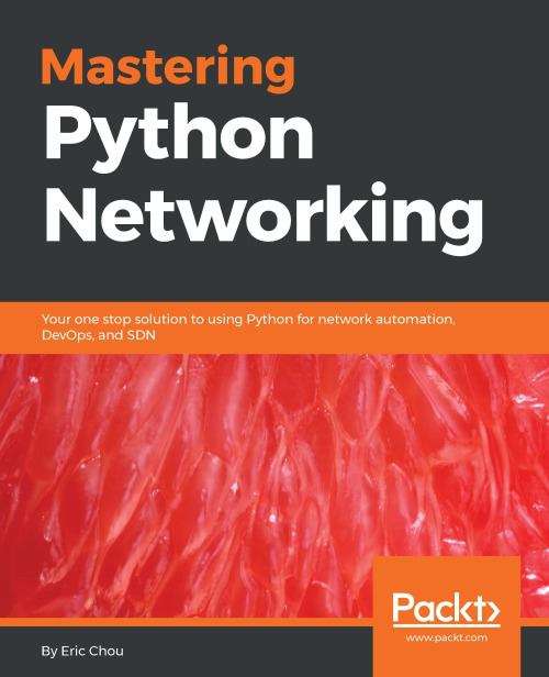 Mastering Python Networking: Your One-stop Solution To Using Python For Network Automation, Devops, And Test-driven Development, 2nd Edition