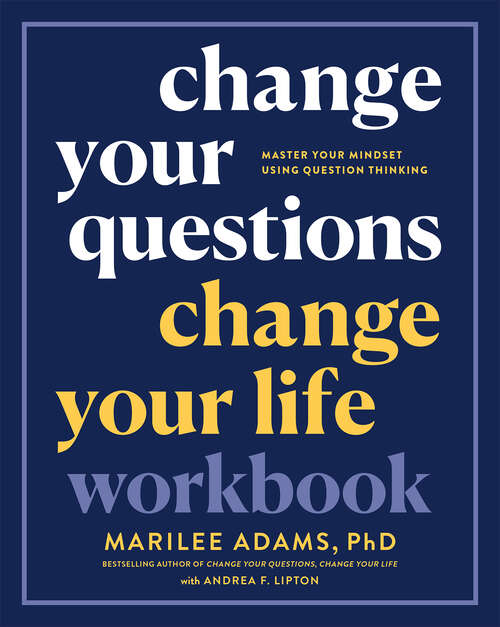 Book cover of Change Your Questions, Change Your Life Workbook: Master Your Mindset Using Question Thinking