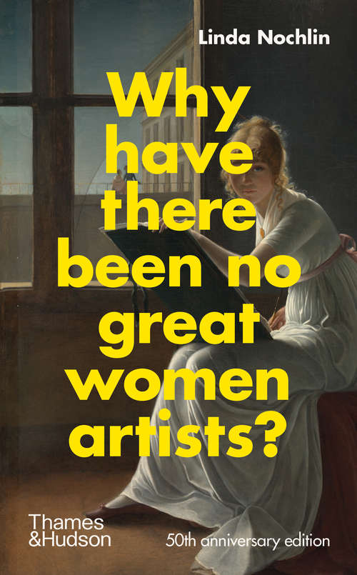 Book cover of Why Have There Been No Great Women Artists?: 50th anniversary edition
