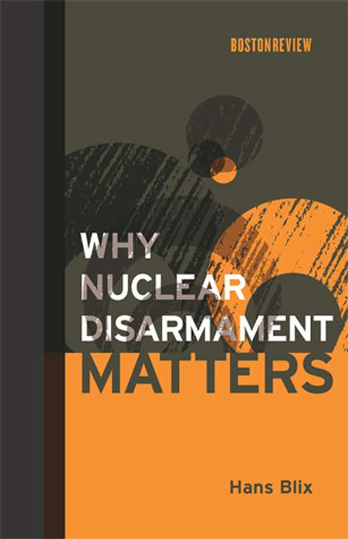 Book cover of Why Nuclear Disarmament Matters (Boston Review Books)