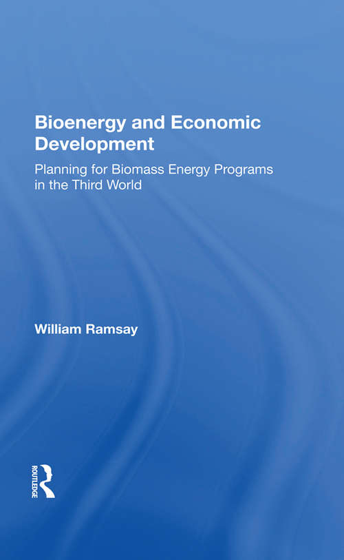 Bioenergy And Economic Development: Planning For Biomass Energy Programs In The Third World
