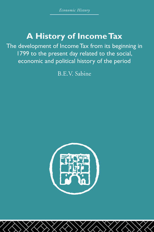 Book cover of History of Income Tax: the Development of Income Tax from its beginning in 1799 to the present day related to the social, economic and political history of the period