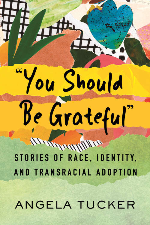 Book cover of "You Should Be Grateful": Stories of Race, Identity, and Transracial Adoption