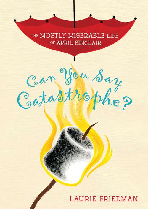 Book cover of Can You Say Catastrophe? (The Mostly Miserable Life of April Sinclair #1)