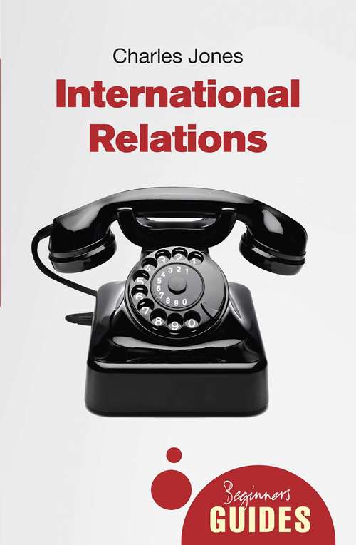 International Relations: A Beginner's Guide (Beginner's Guides)