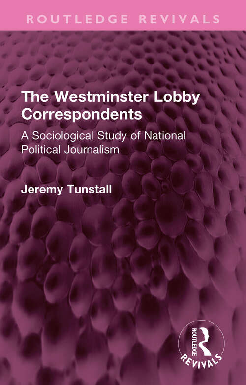 Book cover of The Westminster Lobby Correspondents: A Sociological Study of National Political Journalism (Routledge Revivals)
