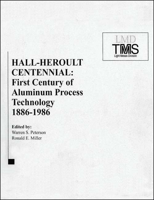 Hall-Heroult Centennial: First Century of Aluminum Process Technology, 1886 - 1986