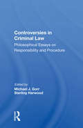 Controversies In Criminal Law: Philosophical Essays On Responsibility And Procedure