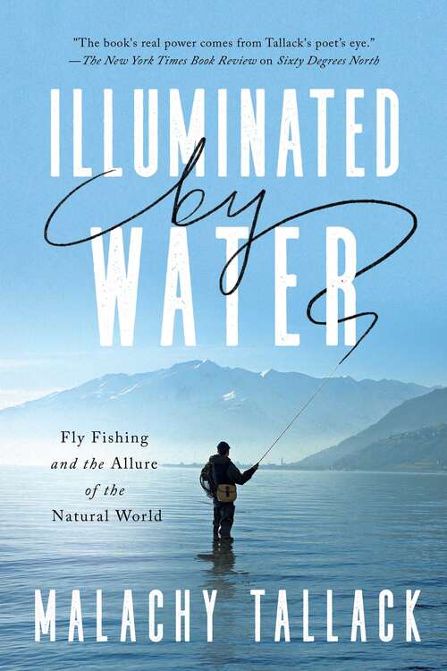 Book cover of Illuminated by Water: Fly Fishing and the Allure of the Natural World