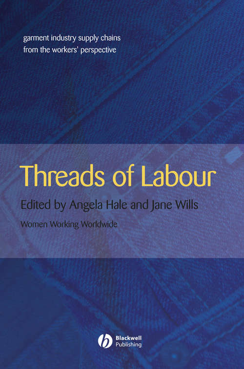 Threads of Labour: Garment Industry Supply Chains from the Workers' Perspective (Antipode Book Series #31)