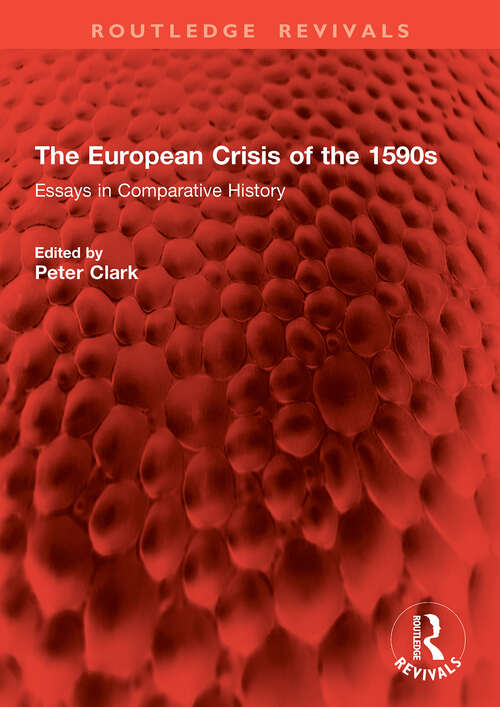 Book cover of The European Crisis of the 1590s: Essays in Comparative History (1) (Routledge Revivals)
