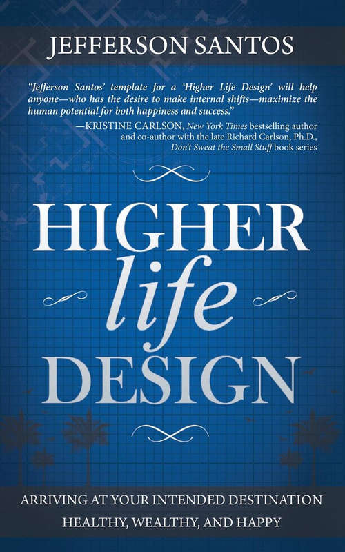 Book cover of Higher Life Design: Arriving at Your Intended Destination Healthy, Wealthy, and Happy
