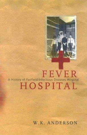 Fever hospital: a history of Fairfield Infectious Diseases Hospital