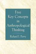 Five Key Concepts in Anthropological Thinking
