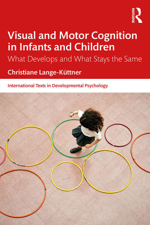 Book cover of Visual and Motor Cognition in Infants and Children: What Develops and What Stays the Same (International Texts in Developmental Psychology)