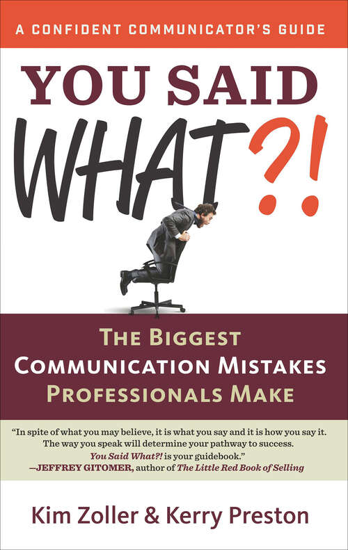 Book cover of You Said What?!: The Biggest Communication Mistakes Professionals Make (The Confident Communicator's Guides)