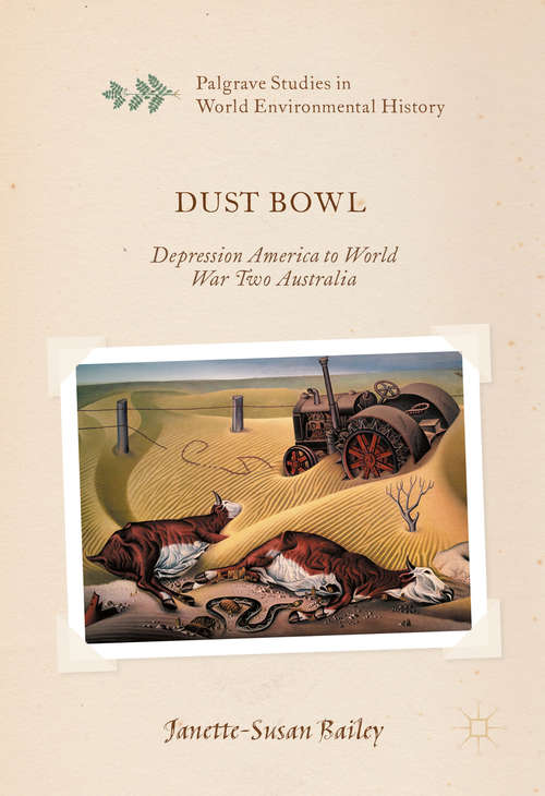 Dust Bowl: Depression America to World War Two Australia (Palgrave Studies in World Environmental History)