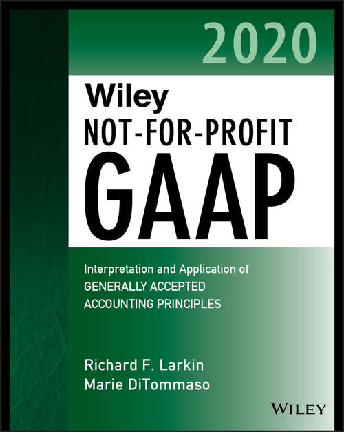 Wiley Not-for-Profit GAAP 2020: Interpretation and Application of Generally Accepted Accounting Principles (Wiley Regulatory Reporting)