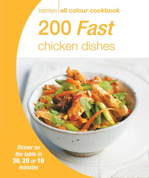 Book cover of 200 Fast Chicken Dishes: Hamlyn All Colour Cookbook