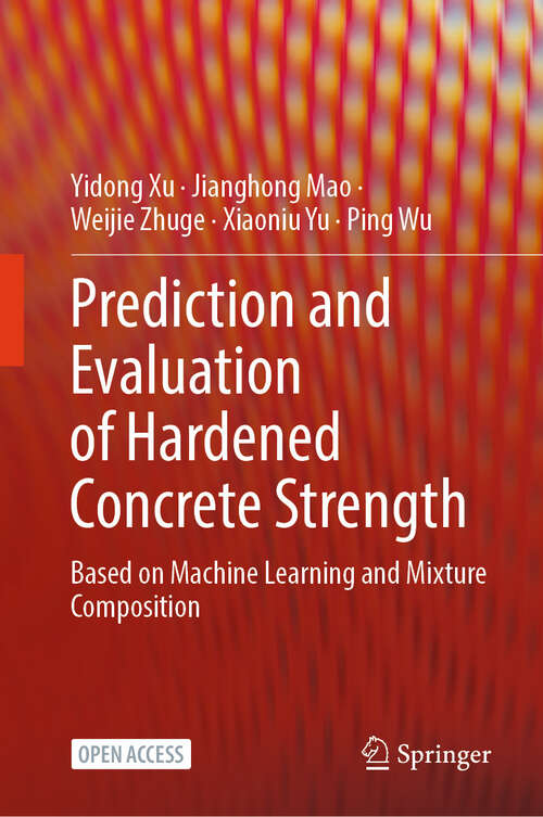 Book cover of Prediction and Evaluation of Hardened Concrete Strength: Based on Machine Learning and Mixture Composition