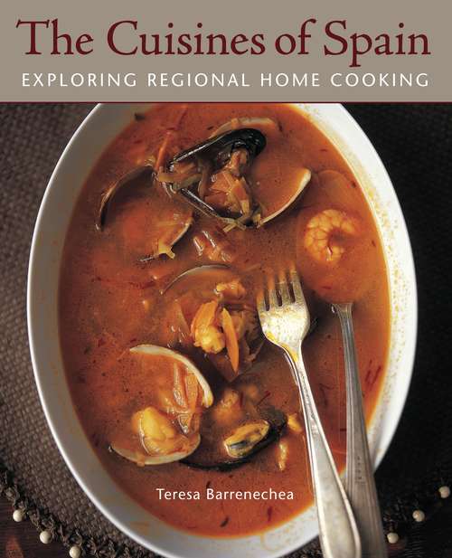 The Cuisines of Spain: Exploring Regional Home Cooking [A Cookbook]