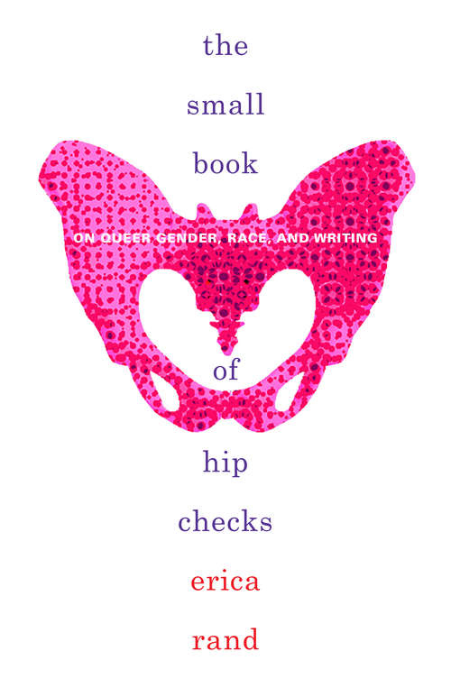 Book cover of The Small Book of Hip Checks: On Queer Gender, Race, and Writing (Writing Matters!)