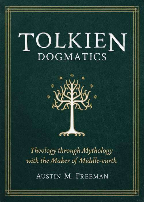 Book cover of Tolkien Dogmatics: Theology Through Mythology With the Maker of Middle-Earth