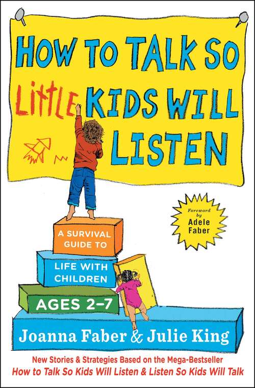 Book cover of How to Talk so Little Kids Will Listen: A Survival Guide to Life with Children Ages 2-7 (The How To Talk Series)