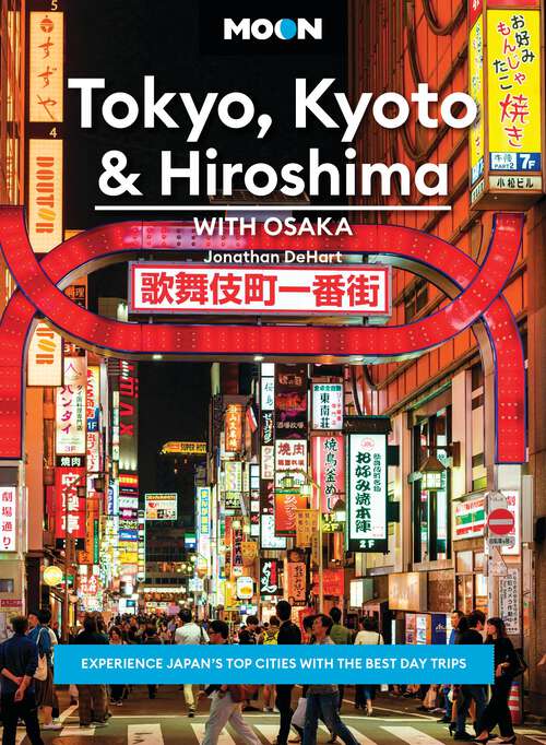 Book cover of Moon Tokyo, Kyoto & Hiroshima: Experience Japan's Top Cities with the Best Day Trips (Moon Asia & Pacific Travel Guide)