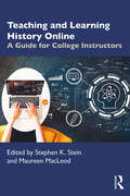 Teaching and Learning History Online: A Guide for College Instructors