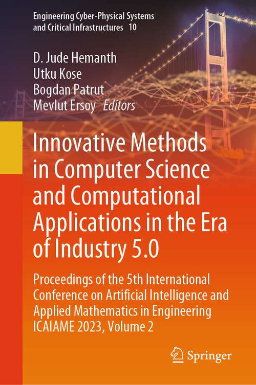 Book cover of Innovative Methods in Computer Science and Computational Applications in the Era of Industry 5.0: Proceedings of the 5th International Conference on Artificial Intelligence and Applied Mathematics in Engineering ICAIAME 2023,  Volume 2 (2024) (Engineering Cyber-Physical Systems and Critical Infrastructures #10)