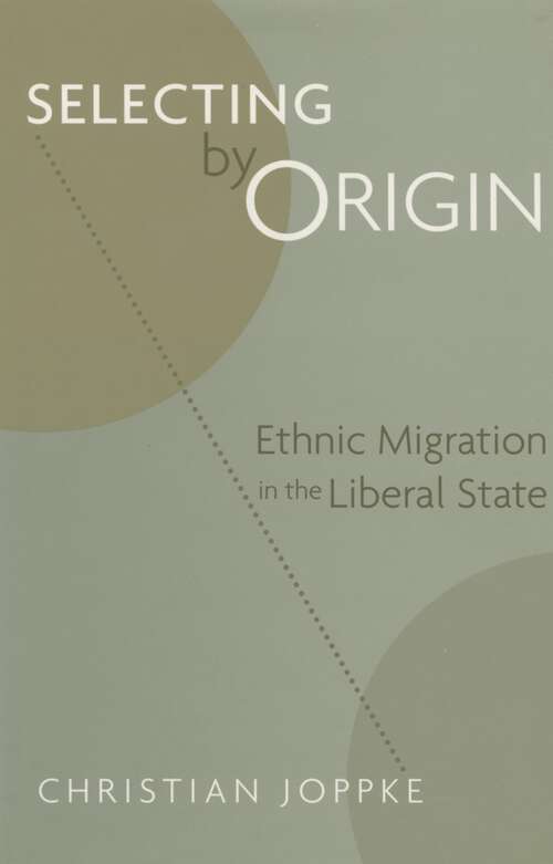 Book cover of Selecting by Origin: Ethnic Migration in the Liberal State