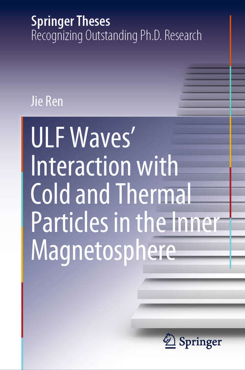 Book cover of ULF Waves’ Interaction with Cold and Thermal Particles in the Inner Magnetosphere (1st ed. 2019) (Springer Theses)