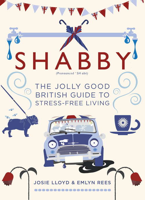 Book cover of Shabby: The Jolly Good British Guide to Stress-free Living