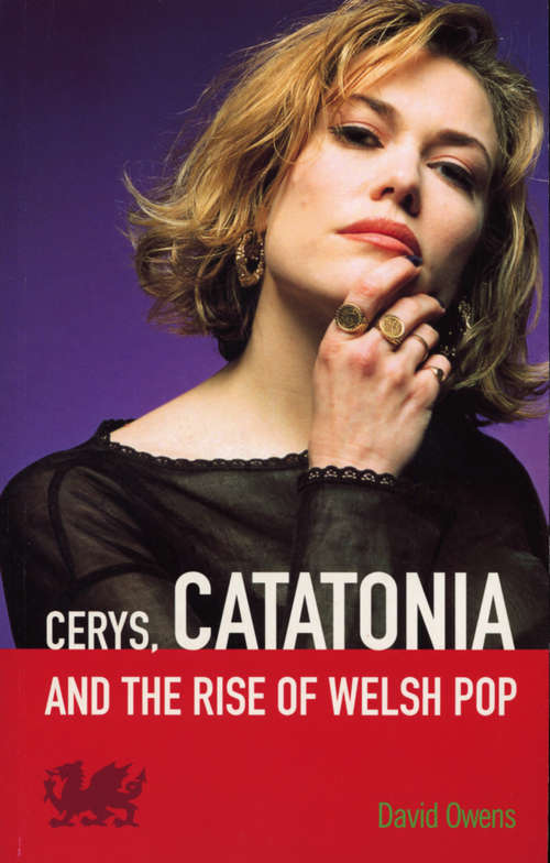 Book cover of Cerys, Catatonia And The Rise Of Welsh Pop