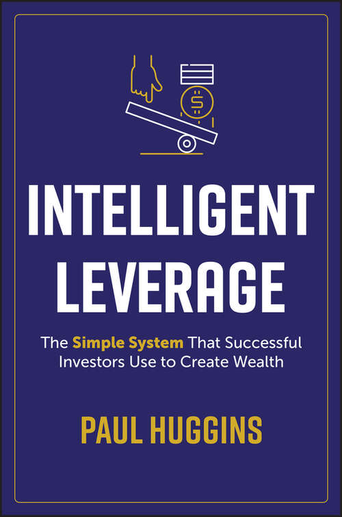 Book cover of Intelligent Leverage: The Simple System That Successful Investors Use to Create Wealth