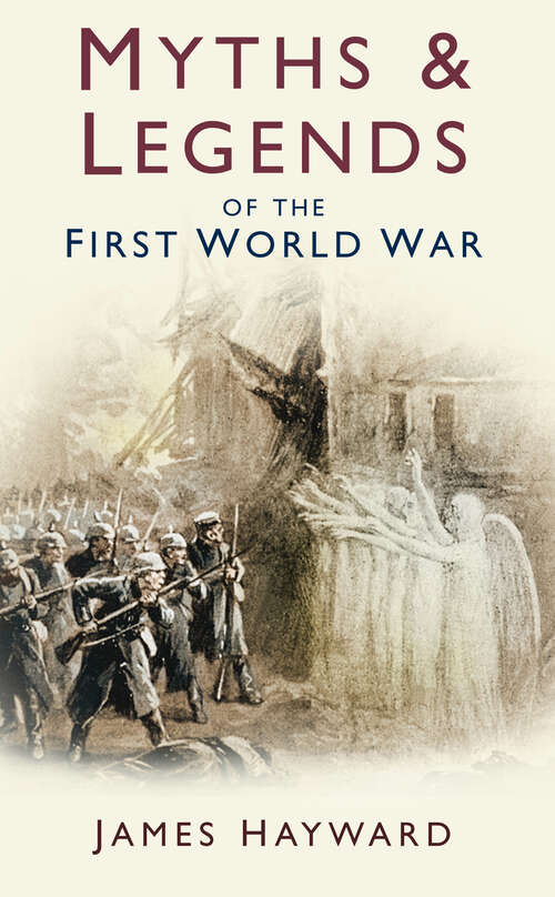 Book cover of Myths and Legends of the First World War