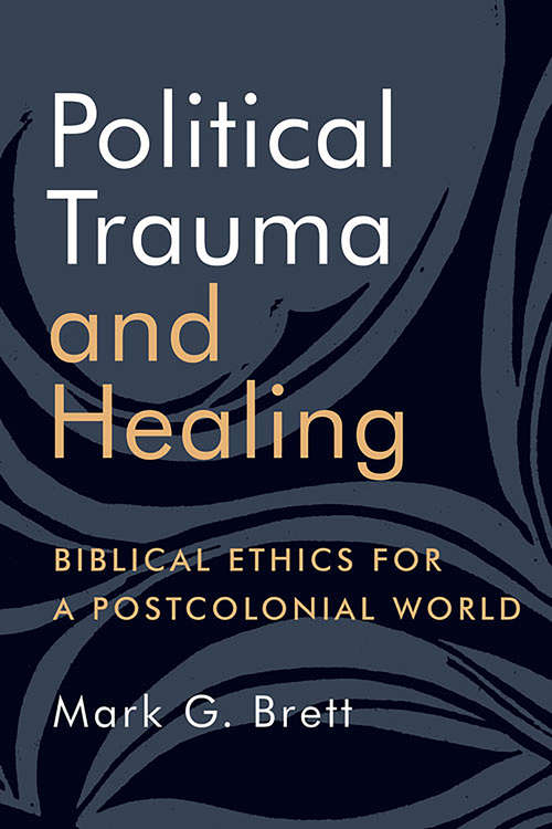 Political Trauma and Healing: Biblical Ethics for a Postcolonial World
