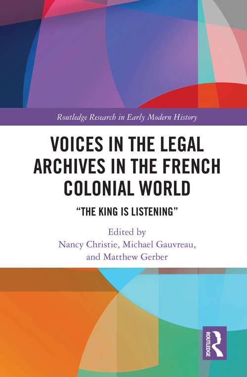 Voices in the Legal Archives in the French Colonial World: “The King is Listening”