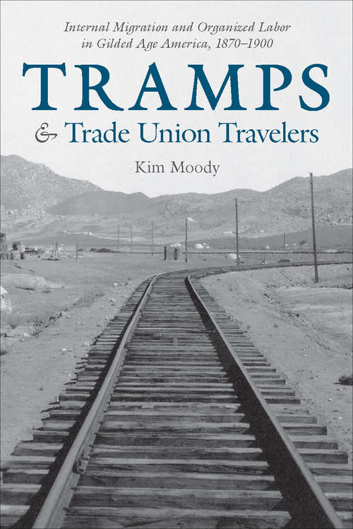 Tramps & Trade Union Travelers: Internal Migration and Organized Labor in Gilded Age America, 1870–1900