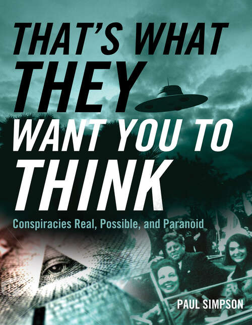 Book cover of That's What They Want You to Think: Conspiracies Real, Possible, and Paranoid