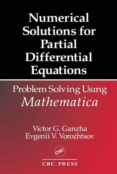 Numerical Solutions for Partial Differential Equations: Problem Solving Using Mathematica (Symbolic and Numeric Computation #7)