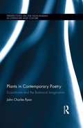 Plants in Contemporary Poetry: Ecocriticism and the Botanical Imagination (Perspectives on the Non-Human in Literature and Culture)