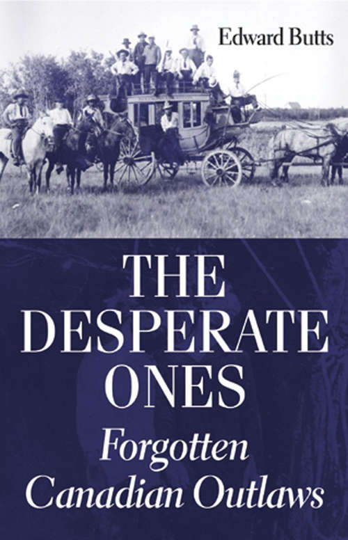 The Desperate Ones: Forgotten Canadian Outlaws