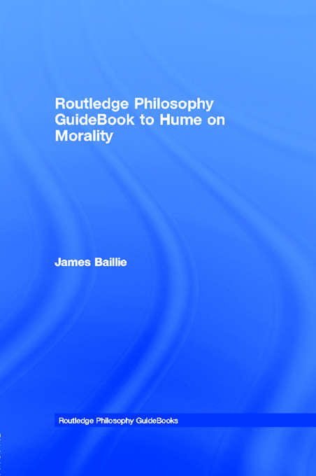 Routledge Philosophy GuideBook to Hume on Morality (Routledge Philosophy GuideBooks)