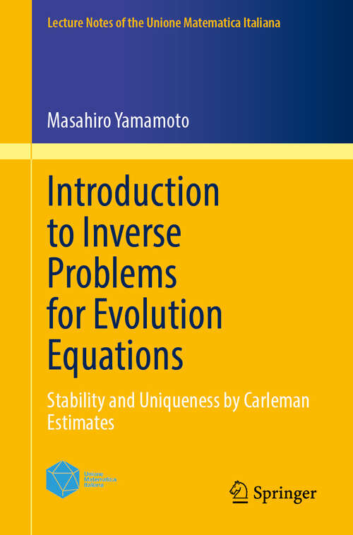 Book cover of Introduction to Inverse Problems for Evolution Equations: Stability and Uniqueness by Carleman Estimates (Lecture Notes of the Unione Matematica Italiana #29)