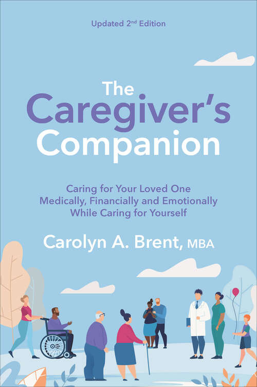 Book cover of The Caregiver's Companion: Caring for Your Loved One Medically, Financially and Emotionally While Caring for Yourself (2)